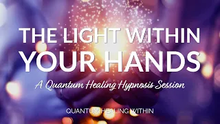 The Light Within Your Hands :: A Quantum Healing Hypnosis Session