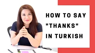 Learn Turkish Speaking: How to say "Thanks" in Turkish