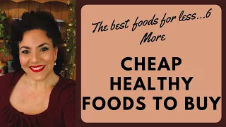 CHEAP, HEALTHY FOODS TO BUY | THE BEST FOODS FOR YOUR MONEY