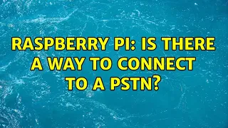 Raspberry Pi: Is there a way to connect to a PSTN? (8 Solutions!!)
