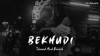 Bekhudi [Slow And Reverb] Darshan Raval, Aditi Singh Sharma | lofi remix | lofi song | #lofimix