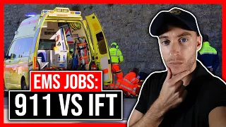 911 VS IFT EMT Job | Pros & Cons in EMS