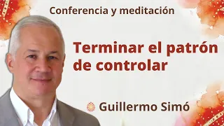 Meditación y conferencia: “Terminar el patrón de controlar”, con Guillermo Simó