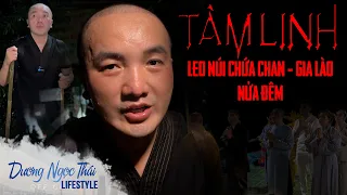 CHUYỆN TÂM LINH | Dương Ngọc Thái Leo Núi Chứa Chan Gia Lào Nửa Đêm Gặp Điều Tâm Linh