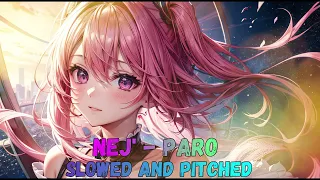 NEJ' - Paro (Perfectly Slowed) (Pitched)