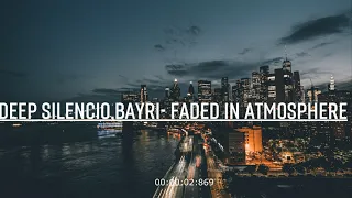 Deep Silencio- Bayri - Faded In Atmosphere ( Original mix)