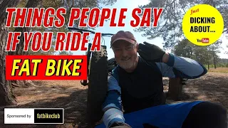 Things people say if you ride a Fat Bike  |  DICKING ABOUT