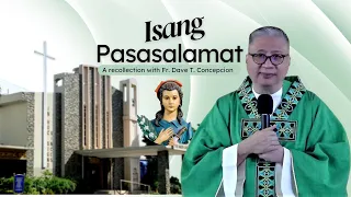 ISANG PASASALAMAT - Farewell Recollection by Fr. Dave Concepcion at Sta. Maria Goretti Parish