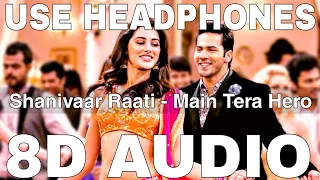 Shanivaar Raati (8D Audio) || Main Tera Hero || Arijit Singh || Varun Dhawan, Nargis Fakhri, Ileana