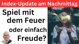 Index-Update am Nachmittag: Spiel mit dem Feuer oder einfach Freude? | BORN-4-Trading