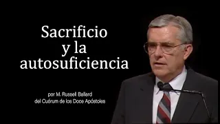Sacrificio y la autosuficiencia - M. Russell Ballard