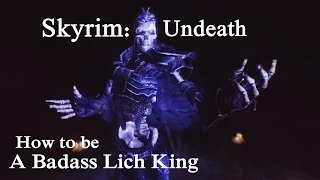 Skyrim Undeath : How To Be A Badass Lich King