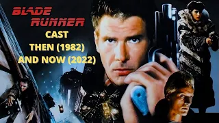 BLADE RUNNER CAST THEN 1982 AND NOW 2022