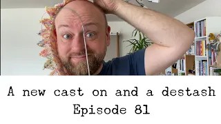 Episode 81 - a new cast on and a destash!
