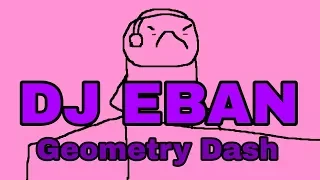 Geometry Dash - DJ Eban