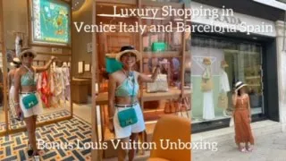 Luxury Shopping in Venice,Italy and Barcelona, Spain plus unboxing from Louis Vuitton