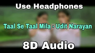 Taal Se Taal Mila | 8D Audio|Bass Boosted| Udit Narayan