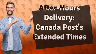 How late can Canada Post deliver?