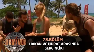 Hakan ile Murat Ceylan arasında sinirler gerildi! | 78. Bölüm | Survivor 2018