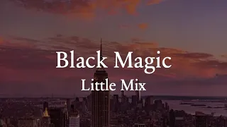 Black Magic Lyrics - Little Mix