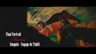 Obsession {Final Portrait&Gauguin - Voyage de Tahiti}