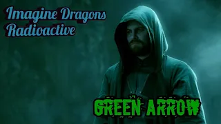 Oliver Queen (Green Arrow) - Radioactive by Imagine Dragons