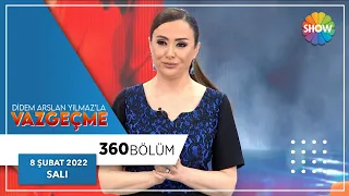 Didem Arslan Yılmaz'la Vazgeçme 360. Bölüm | 8 Şubat 2022