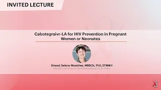 Cabotegraivr-LA for HIV Prevention in Pregnant (...) - Sinead Delany-Moretlwe, MBBCh, PhD, DTM&H