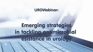 UROwebinar: Emerging strategies in tackling antimicrobial resistance in urology
