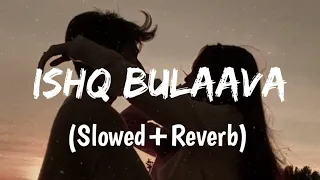 Ishq Bulaava - Sanam Puri & Shipra Goyal - [Slowed+Reverb] - Lofi song