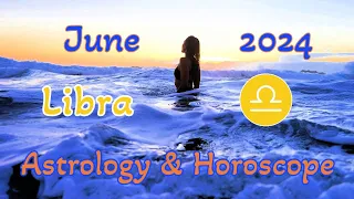 ⭐️ Libra ♎️ June 2024 Astrology & Horoscope ⭐️