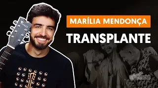 TRANSPLANTE (part. Bruno e Marrone) - Marília Mendonça (aula de violão completa)