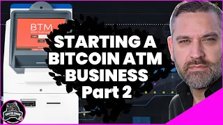 Start a Bitcoin ATM Business Part Two