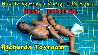 MEGO HOSPITAL: How to Properly Restring a Vintage LJN Action Figure