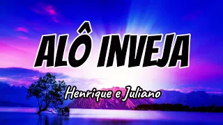 Henrique e Juliano - Alô Inveja (Letra) | Ao Vivo