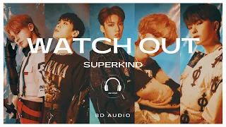 SUPERKIND (슈퍼카인드) - WATCH OUT [8D AUDIO] 🎧USE HEADPHONES🎧