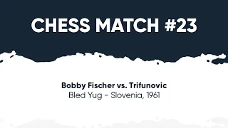 Bobby Fischer vs Trifunovic • Bled Yug - Slovenia, 1961