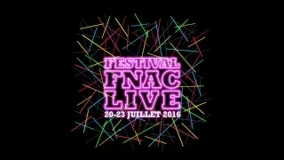 FESTIVAL FNAC LIVE 2016, LA PROGRAMMATION COMPLÈTE