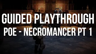 GUIDED PLAYTHROUGH - POE Necromancer! [Acts 1-5]