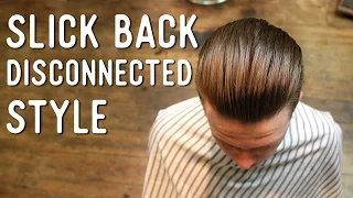 Haircut Tutorial - Slick Back Disconnected Cut 'n' Style