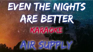 EVEN THE NIGHTS ARE BETTER - AIR SUPPLY (KARAOKE / INSTRUMENTAL VERSION)