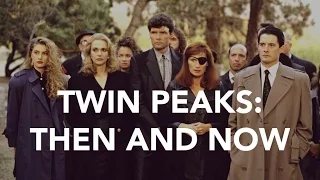 TWIN PEAKS - THEN & NOW