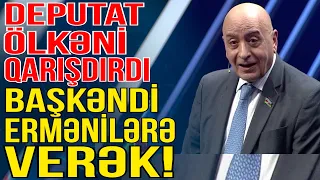 Deputatın bu çıxışı ölkəni qarışdırdı: Başkəndi ermənilərə verək! - Gündəm Masada - Media Turk TV