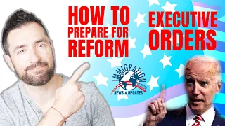 Immigration News: Biden Day 1 Executive Orders & How to prepare for reform now ?