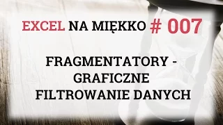 Fragmentatory, czyli graficzne filtrowanie danych - Excel Na Miękko #007