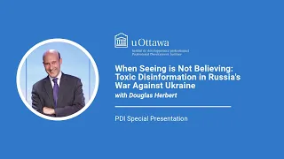 Toxic Disinformation in Russia's War Against Ukraine | PDI Special Presentation with Douglas Herbert