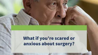 What if you're scared or anxious about surgery?