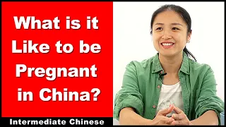 What is it Like to Be Pregnant in China? - Intermediate Chinese - Chinese Conversation - HSK 5