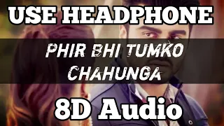 Phir Bhi Tumko Chahunga (8D Audio) - Arijit Singh | Main Phir Bhi Tumko Chahunga Song 3D