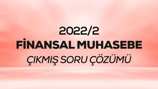 SMMM - SGS - 2022/2 - Finansal Muhasebe Çıkmış Soru Çözümü